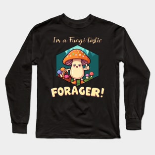 I'm a Fungi-tastic Forager! - Foraging - Fungi Long Sleeve T-Shirt